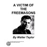 A Victim of the Freemasons door Walter Taylor
