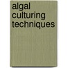 Algal Culturing Techniques door Robert Andersen