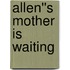 Allen''s Mother is Waiting