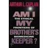Am I My Brother¿s Keeper? door Arthur L. Caplan