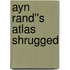 Ayn Rand''s Atlas Shrugged