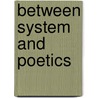 Between System and Poetics door Thomas Kelly