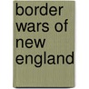 Border Wars of New England by Samuel Drake
