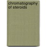 Chromatography Of Steroids door Heftmann