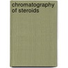 Chromatography Of Steroids by Heftmann