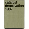 Catalyst Deactivation 1987 door Gilbert F. Froment