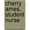 Cherry Ames, Student Nurse door Helen Wells