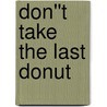 Don''t Take the Last Donut door Judith Bowman