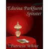 Edwina Parkhurst, Spinster by Patricia Lucas White