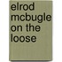 Elrod McBugle on the Loose