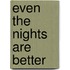 Even the Nights Are Better