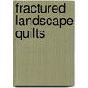 Fractured Landscape Quilts door Katie Pasquini Masopust