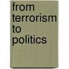 From Terrorism to Politics door Van Engeland Anisseh