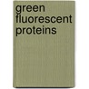 Green Fluorescent Proteins by Leslie Wilson