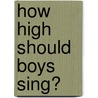 How High Should Boys Sing? door Martin Ashley