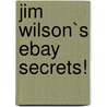 Jim Wilson`s eBay Secrets! door Authors Various