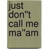 Just Don''t Call Me Ma''am by Anna Mitchael