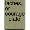 Laches, Or Courage - Plato door Plato Plato