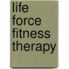 Life Force Fitness Therapy door Joseph Mullen