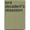 Lord Decadent''s Obsession door Brita Addams