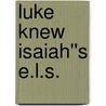 Luke Knew Isaiah''s E.L.S. by Welch