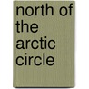 North of the Arctic Circle door Siegfried Bucher