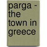 Parga - The Town in Greece door Onbekend