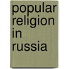 Popular Religion in Russia door Uk) Rock Stella (University Of Sussex