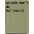 Rabbits Don''t Do Homework