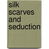 Silk Scarves and Seduction door Shiloh Walker