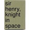 Sir Henry, Knight In Space door Wendy Laing