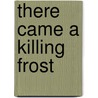 There Came A Killing Frost by Selah March