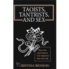 Taoists, Tantrists and Sex by Kristina Benson