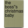 The Boss''s Christmas Baby door Trish Morey