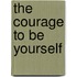 The Courage to Be Yourself