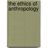 The Ethics of Anthropology by Pat Caplan