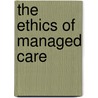 The Ethics of Managed Care door Mary R. Anderlik