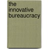 The Innovative Bureaucracy door Alexander Styhre