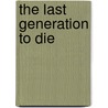 The Last Generation to Die by Marc Paulsen