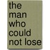 The Man Who Could Not Lose