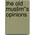 The Old Muslim''s Opinions