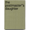 The Postmaster''s Daughter by Louis Tracy