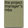 The Project Manager''s Mba by Dennis J. Cohen