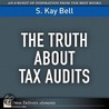 The Truth About Tax Audits by S. Kay Bell