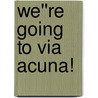We''re Going to Via Acuna! door Tim Cornell
