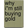 Why I''m Still Buying Gold by Dean LeBaron
