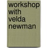 Workshop with Velda Newman by Velda Newman