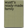 Wyatt''s Ready-Made Family door Patricia Thayer