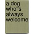 A Dog Who''s Always Welcome