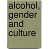 Alcohol, Gender and Culture by Gefou-Madianou